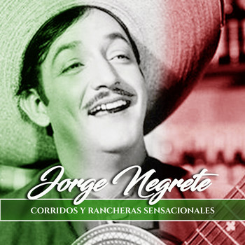 Jorge Negrete - Corridos y Rancheras Sensacionales