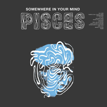 Pisces - Somewhere in Your Mind