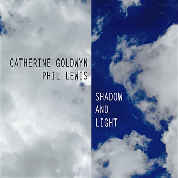 Catherine Goldwyn, Phil Lewis - Shadow and Light