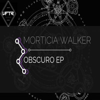Morticia Walker - Obscuro EP
