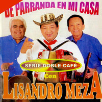 Lisandro Meza - De Parranda en Mi Casa. Serie Doble Café, Vol. 1