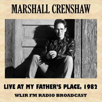 Marshall Crenshaw - Live at My Father's Place, 1982