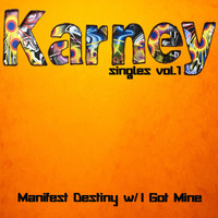 Karney - Manifest Destiny w/ I Got Mine: Singles, Vol.1 - EP