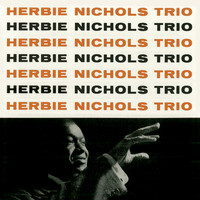 Herbie Nichols - Hebie Nichols Trio (Remastered)
