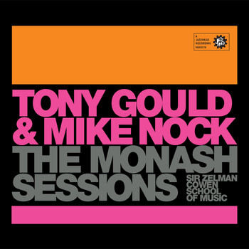 Monash Sessions, Tony Gould & Mike Nock - Monash Sessions: Tony Gould & Mike Nock