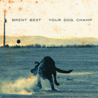 Brent Best - Your Dog, Champ