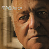 Danny Kalb - I'm Gonna Live the Life I Sing About
