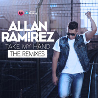 Allan Ramirez - Take My Hand (The Remixes)