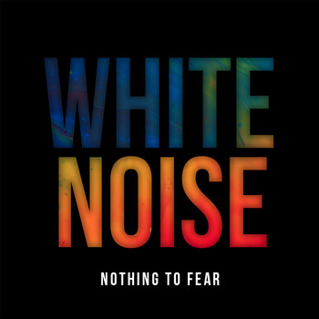 White Noise - Nothing to Fear