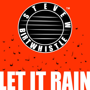 Steve W Birtwhistle - Let It Rain