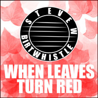Steve W Birtwhistle - When Leaves Turn Red