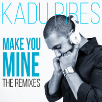 Kadu Pires - Make You Mine (Remixes)