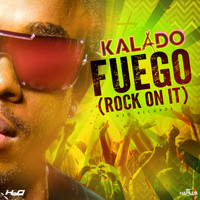 Kalado - Fuego: Rock on It - Single