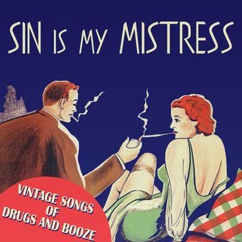Various Artists - Sin Is My Mistress: Vintage Songs of Drugs and Booze
