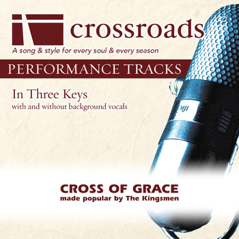 Crossroads Performance Tracks - Cross of Grace (Made Popular by The Kingsmen) [Performance Track]