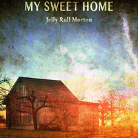 Jelly Roll Morton - My Sweet Home
