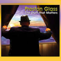 Preston Glass - The Stuff That Matters