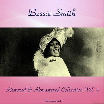 Bessie Smith - Bessie Smith Restored & Remastered Collection, Vol. 5 (All Tracks Remastered 2016)