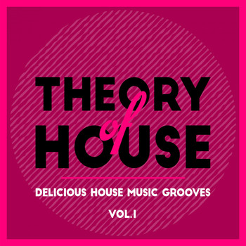 Various Artists - Theory of House (Delicious House Music Grooves), Vol. 1