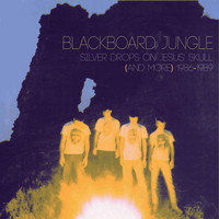 Blackboard Jungle - Silver Drops on Jesus' Skull (And More) 1986-1989