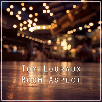Tom Louraux - Room Aspect