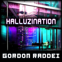 Gordon Raddei - Halluzination