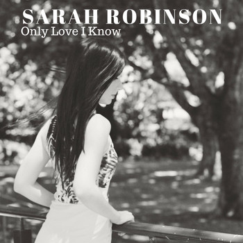 Sarah Robinson - Only Love I Know