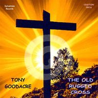 Tony Goodacre - The Old Rugged Cross