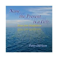 Peter Davison - Now...the Present Is a Gift (Music from Mindfulness)