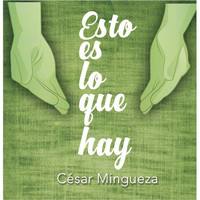 César Mingueza - Esto Es Lo Que Hay