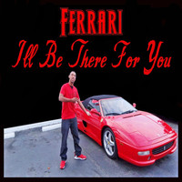 Ferrari - I'll Be There for You