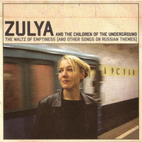Zulya And The Children Of The Underground - The Waltz of Emptiness (And Other Songs on Russian Themes)