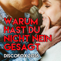 Discofox 2016 - Warum hast du nicht nein gesagt
