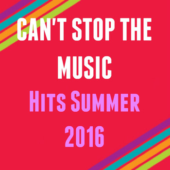 Various Artists - Can't Stop the Music (Hits Summer 2016)