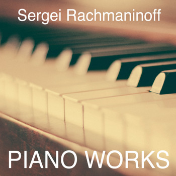 Sviatoslav Richter, Emil Gilles, Byron Janis - Sergei Rachmaninoff: Piano Works