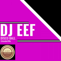 DJ EEF - Disco Ball (Extended Mix)