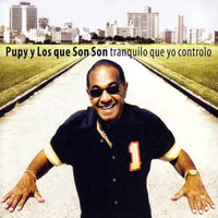 Pupy Y Los Que Son Son - Tranquilo Que Yo Controlo (Remasterizado)