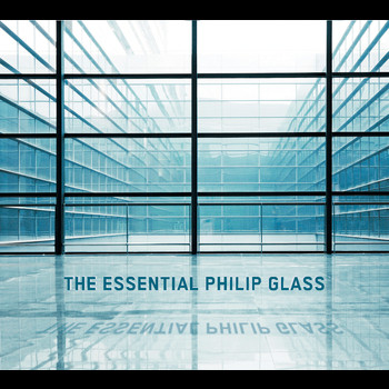 Philip Glass - The Essential Philip Glass - Deluxe Edition