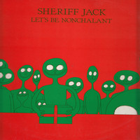 Sheriff Jack - Let's Be Nonchalant