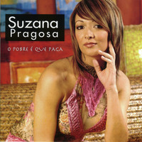 Suzana Pragosa - O Pobre É Que Paga