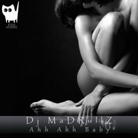 DJ Madrullz - Ahh Ahh Baby
