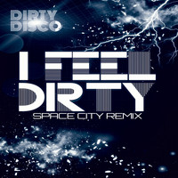 Dirty Disco - I Feel Dirty (Space City Remix)
