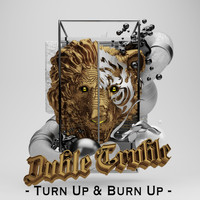 Dvble Trvble - Turn Up & Burn Up