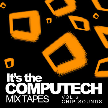 Various Artists - It's The Computech Mix Tapes, Vol. 6: Chip Sounds