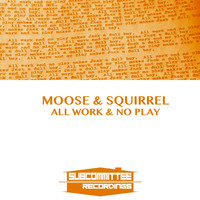 Moose & Squirrel - All Work & No Play