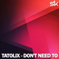 Tatolix - Don't Need To