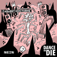 Cabaret Nocturne - Dance Or Die