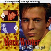 Mark Wynter - Go Away Little Girl: The Pye Anthology