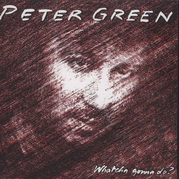 Peter Green - Whatcha Gonna Do? (Bonus Track Edition)