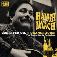 Hamish Imlach - Cod Liver Oil and Orange Juice - The Transatlantic Anthology
